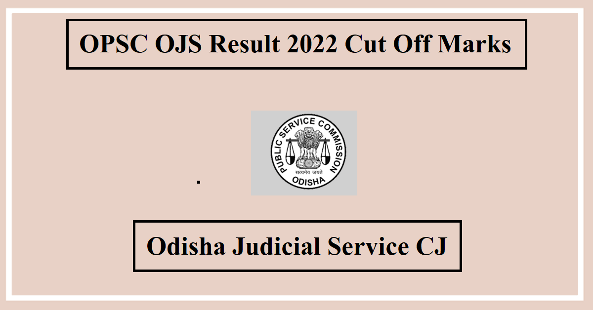 OPSC OJS Result 2022 Cut Off Marks, Odisha Judicial Service CJ